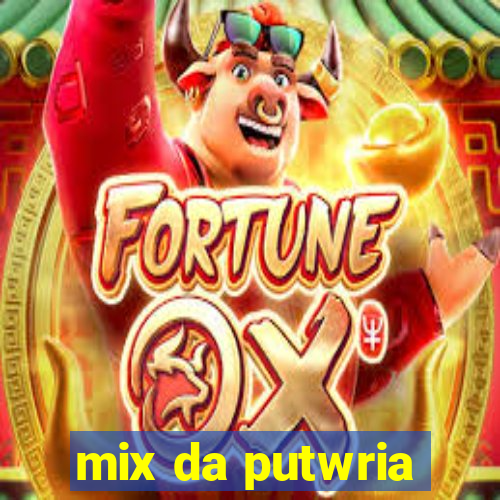 mix da putwria